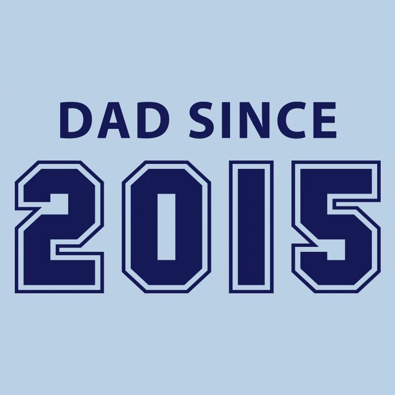 dad since 2015 - daddy design