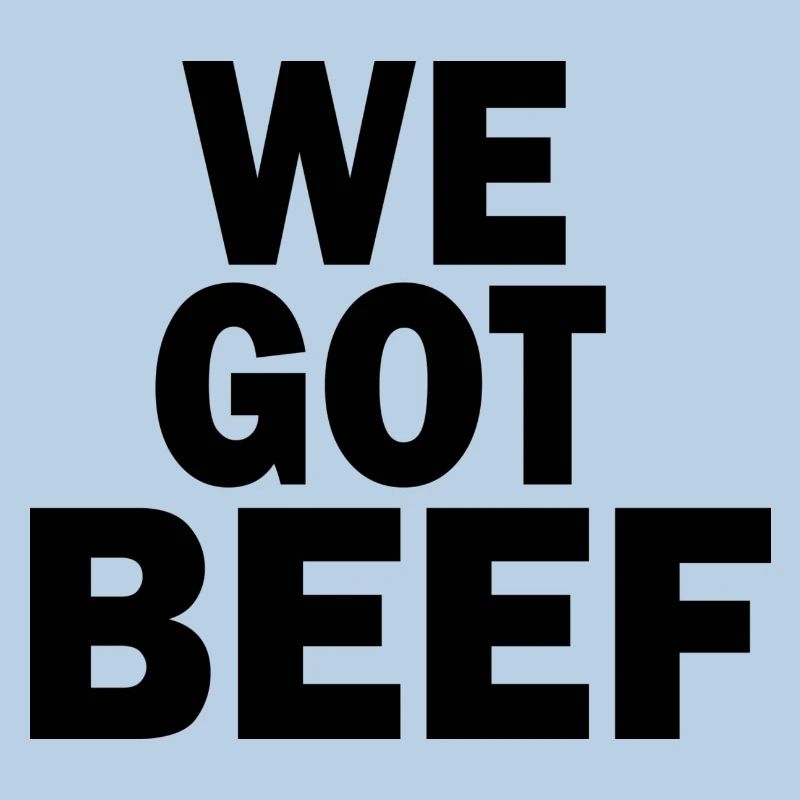 we got beef