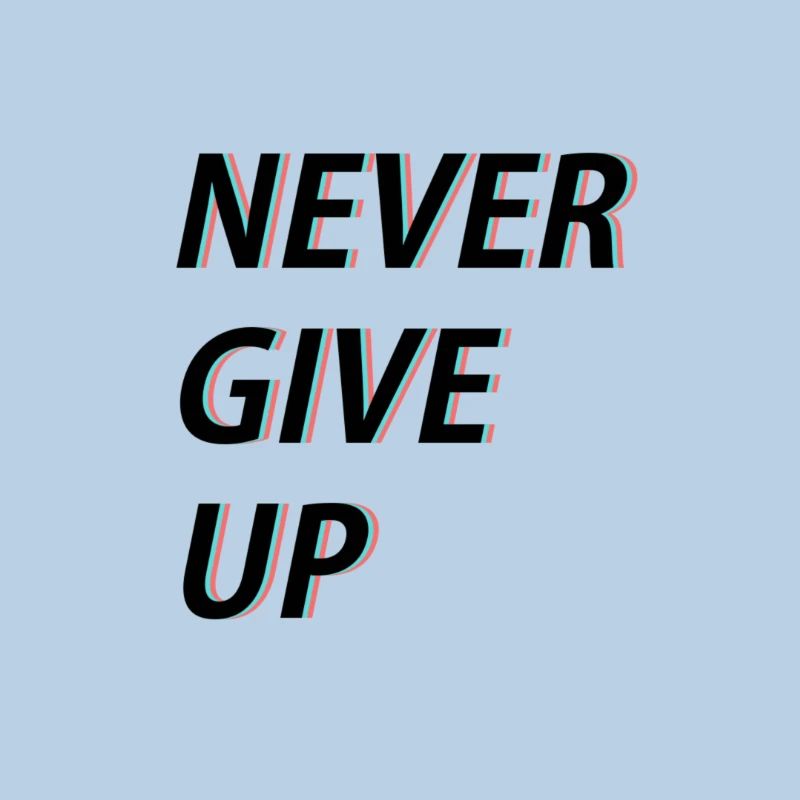 Never give up!