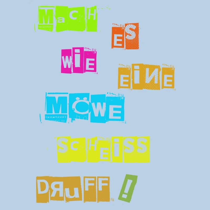 Mach es wie eine Möwe scheiß Drauf