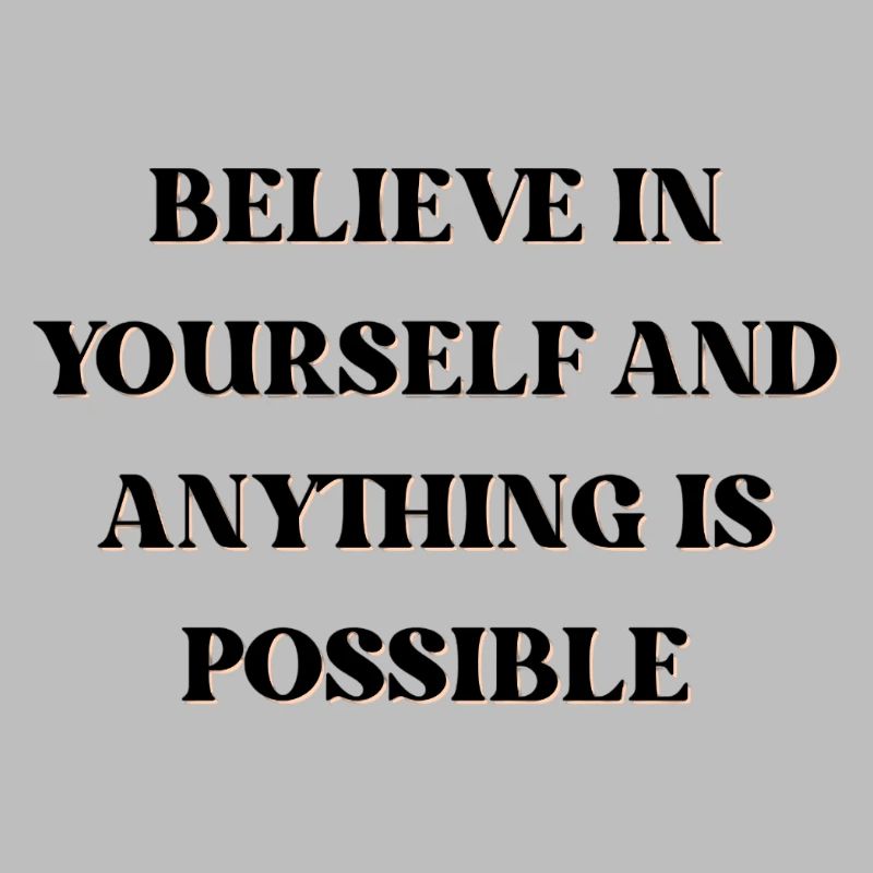 Believe in yourself and anything is possible