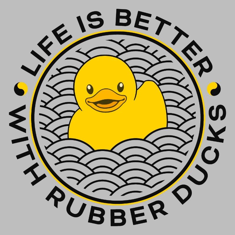 Quietscheente, Life is better with Rubber Ducks