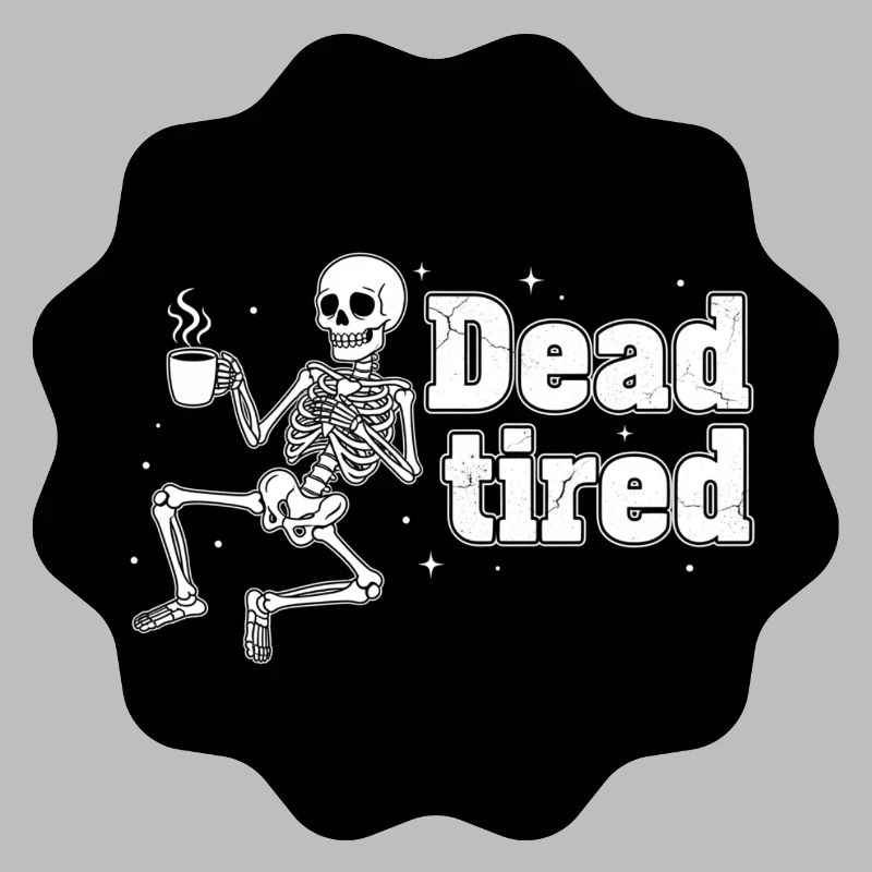 Dead tired - Tired skeleton black coffee