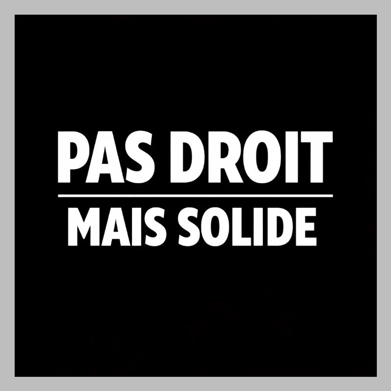 Pas Droit Mais Solide