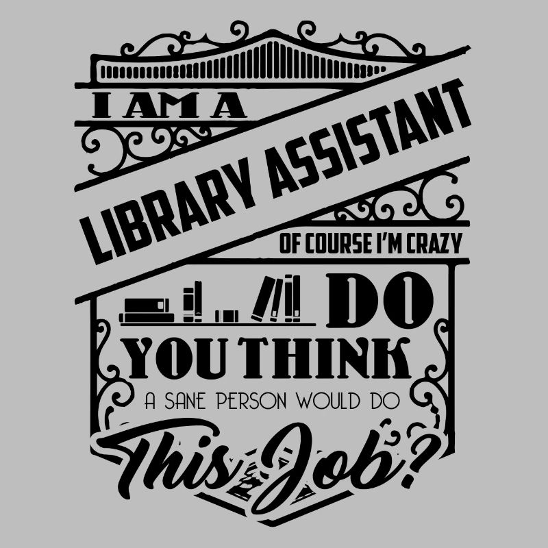 I Am Library Assistant Crazy