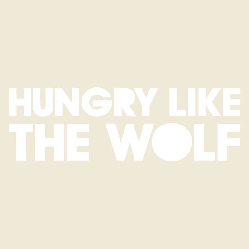 HUNGRY LIKE THE WOLF