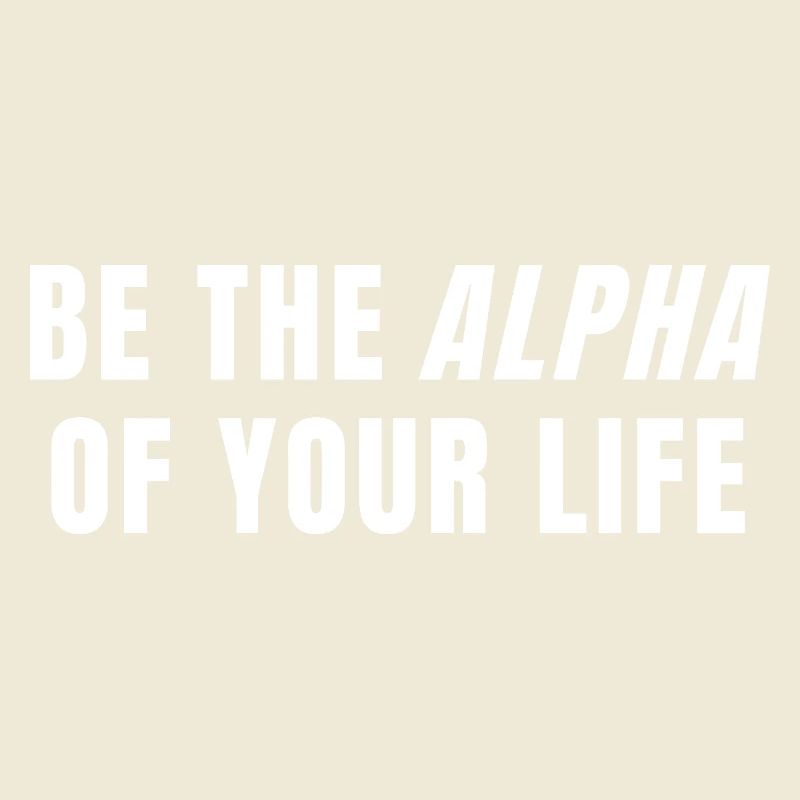 Sei das Alpha deines Lebens Power Mindset Zitat