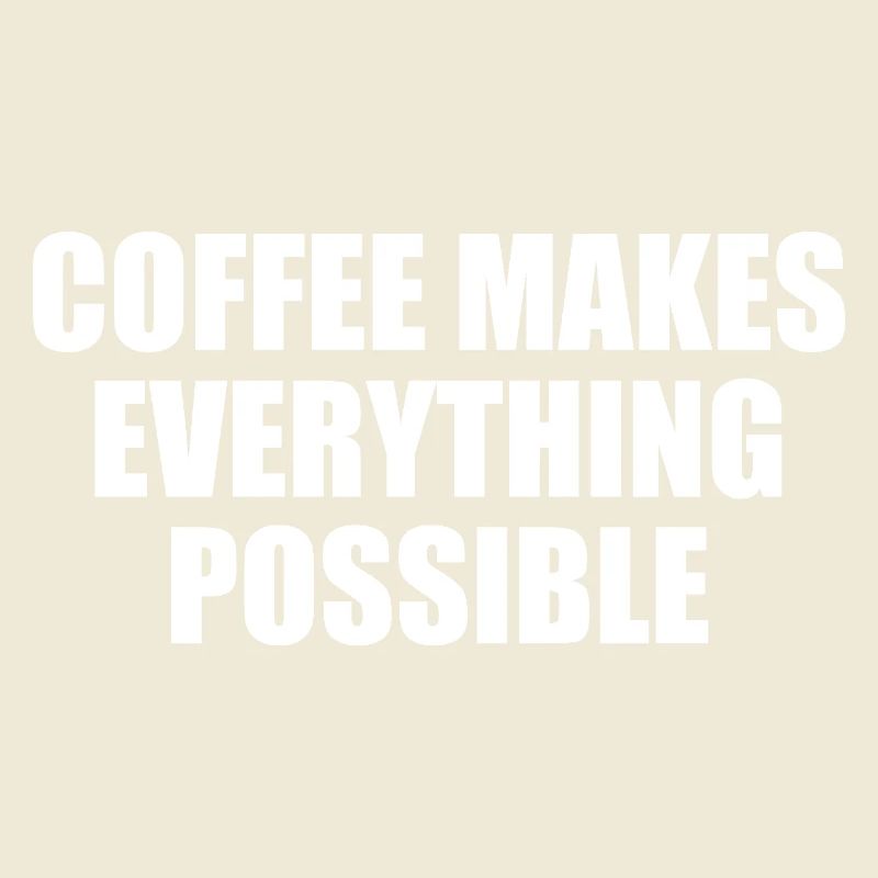 Coffee makes everything possible Typo statement