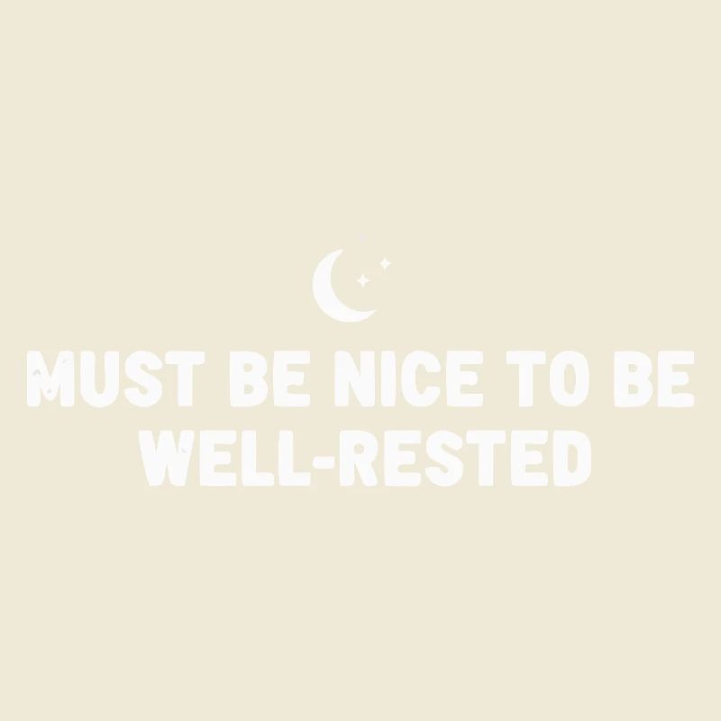 Must Be Nice Well-Rested
