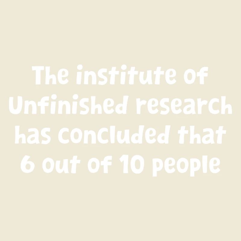 Funny Witty Design Unfinished Research Has Conclud