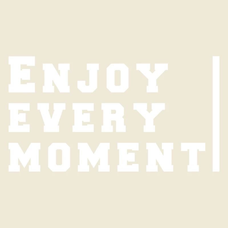 enjoy every moment