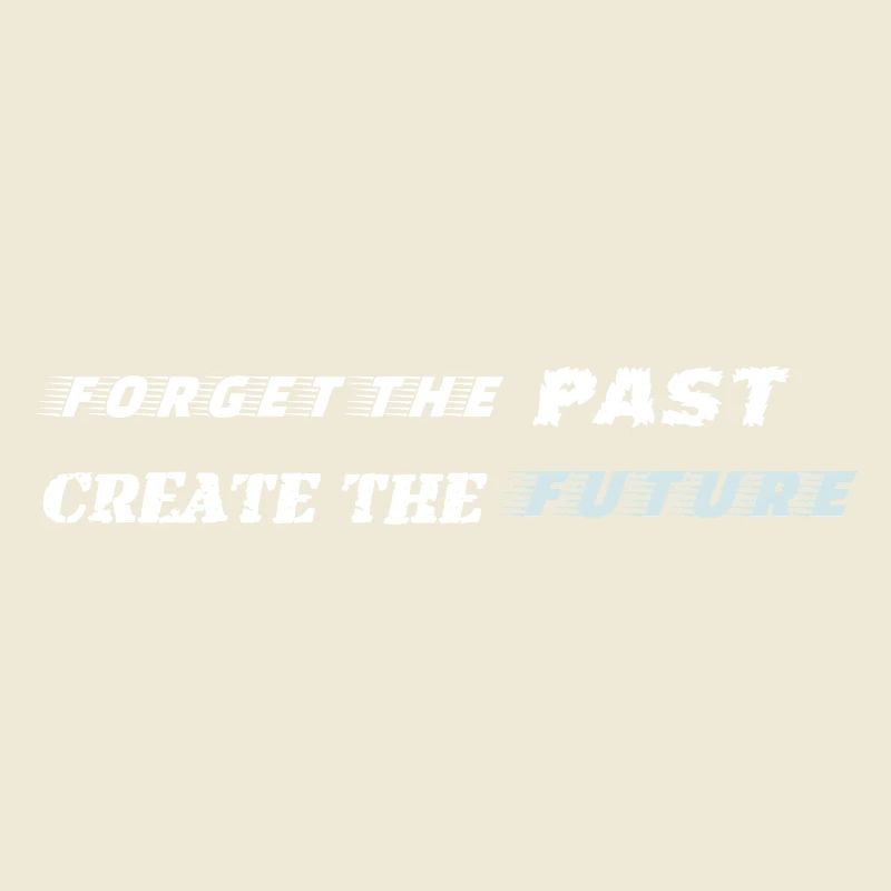 Forget the Past Create the Future - Motivation