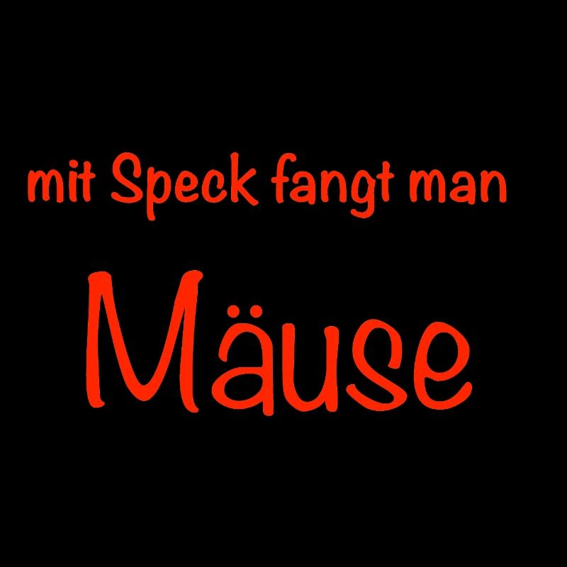 mit Speck fängt man Mäuse