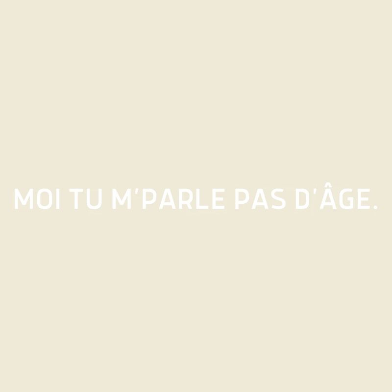 Moi tu m parle pas d’âge