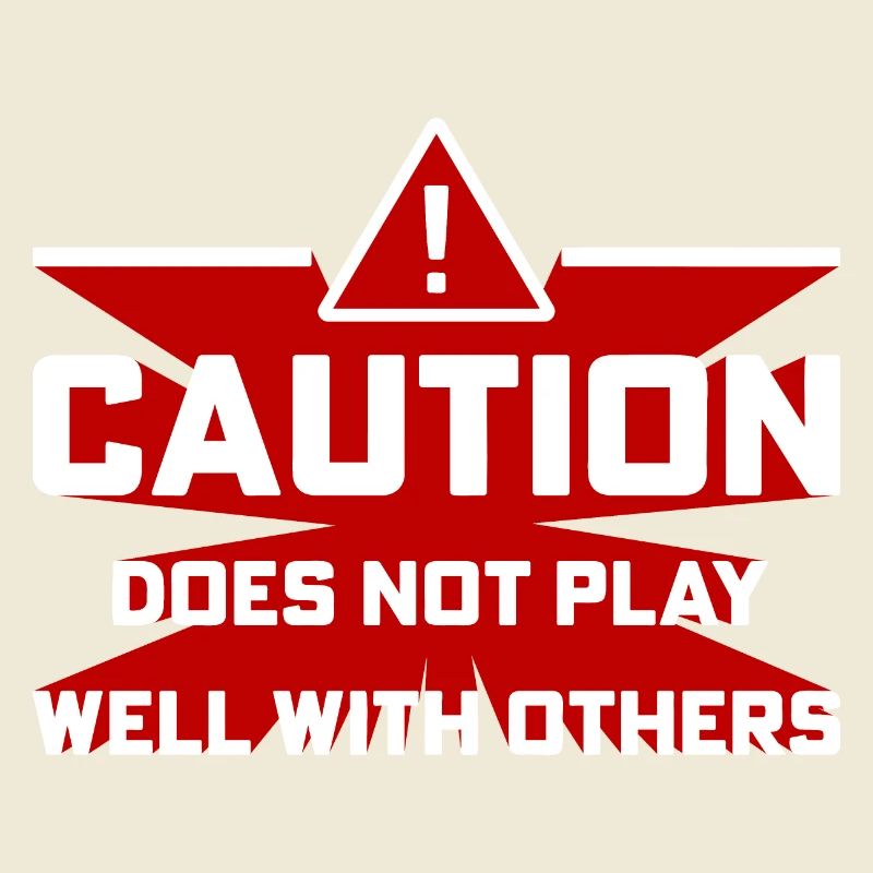 Caution Does Not Play Well With Others Warning
