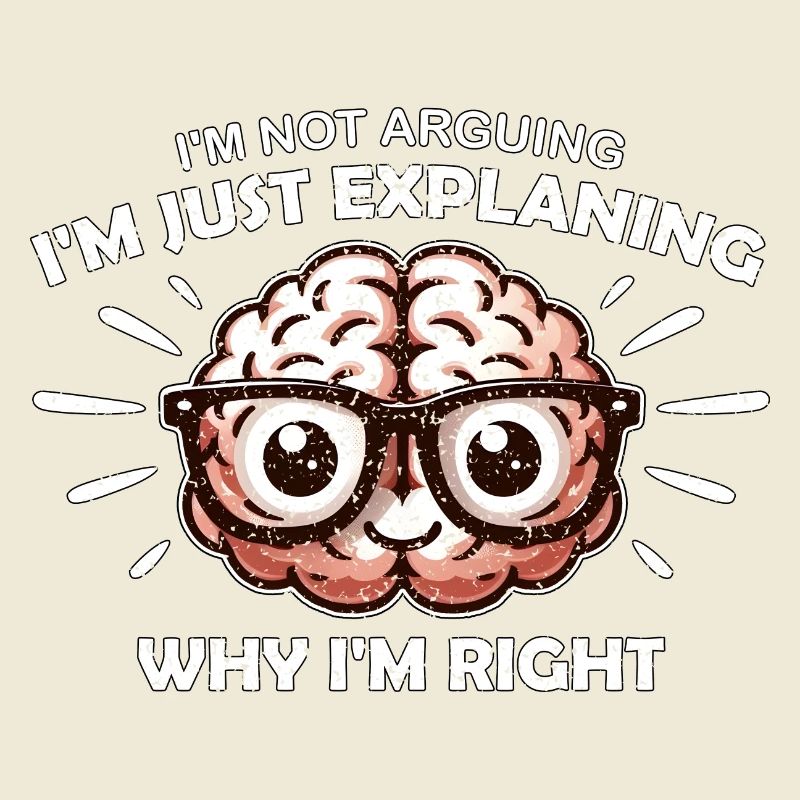 JE NE DISCUTE PAS, J’EXPLIQUE SIMPLEMENT POURQUOI J’AI RAISON