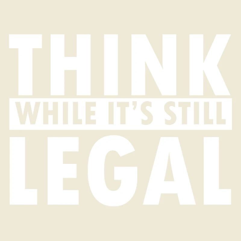 Think While It’s Still Legal Statement Design