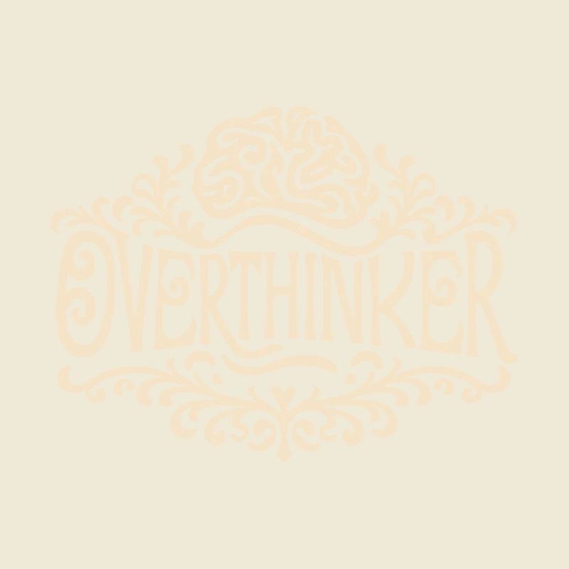 Overthinker overthinking brain
