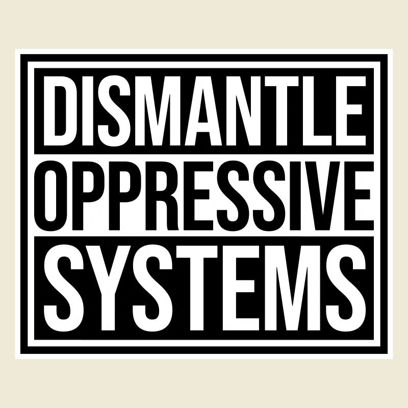 Dismantle Oppressive Systems Activism Statement