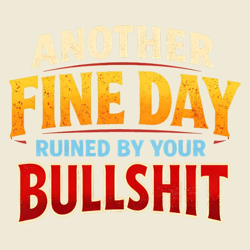 Another beautiful day, ruined by your crap