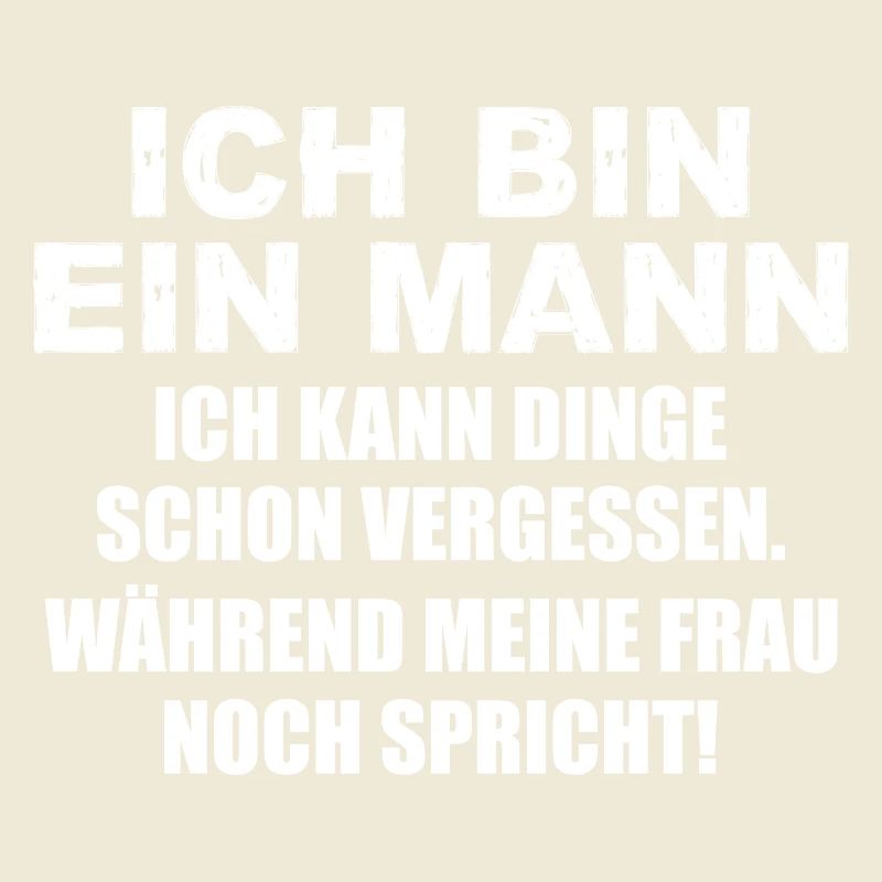 Ich bin ein Mann ich kann Dinge schon vergessen