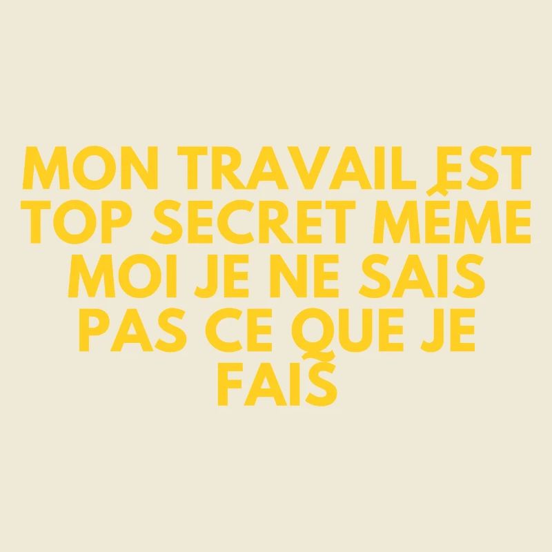 My work is top secret, even I don't know