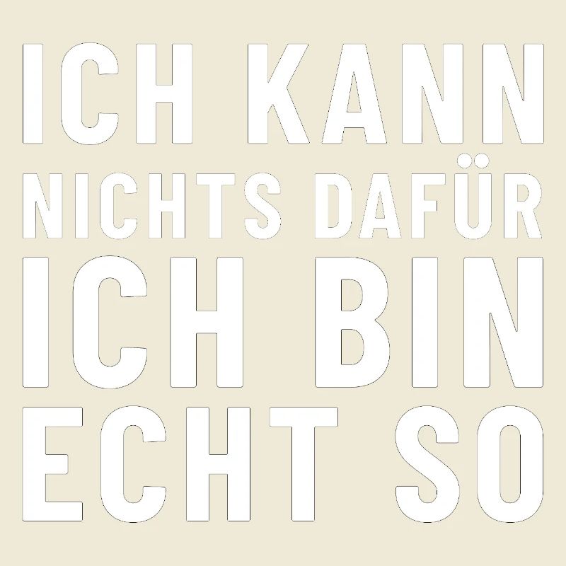 Ich kann nichts dafür ich bin echt so