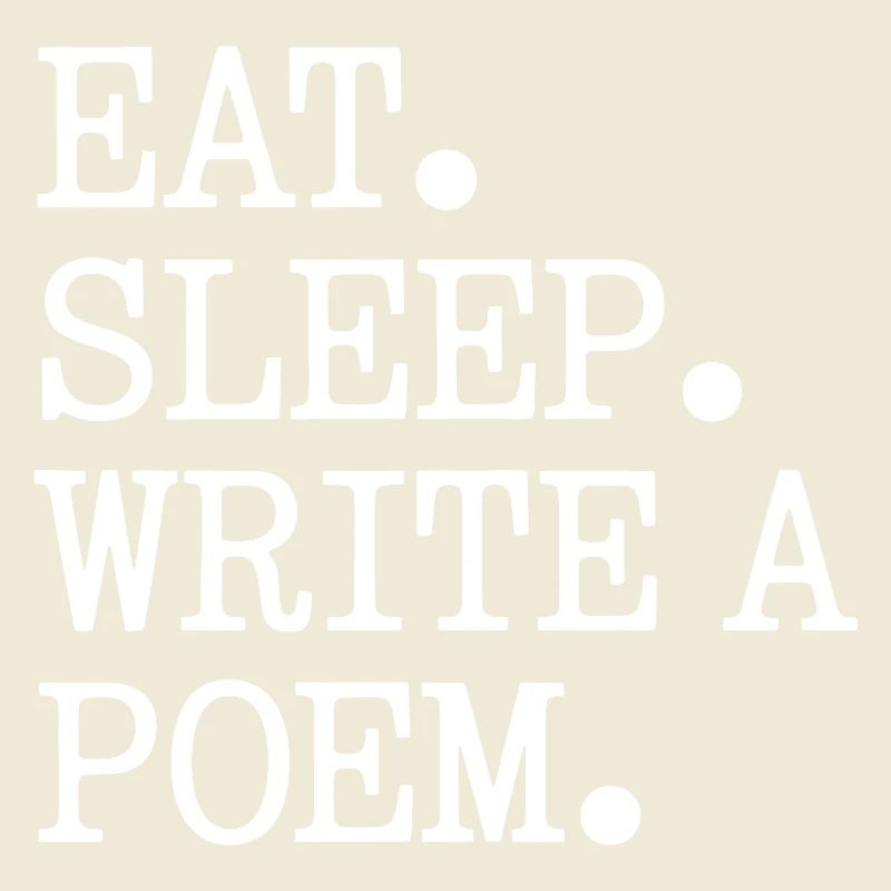 Eat Sleep Write A Poem