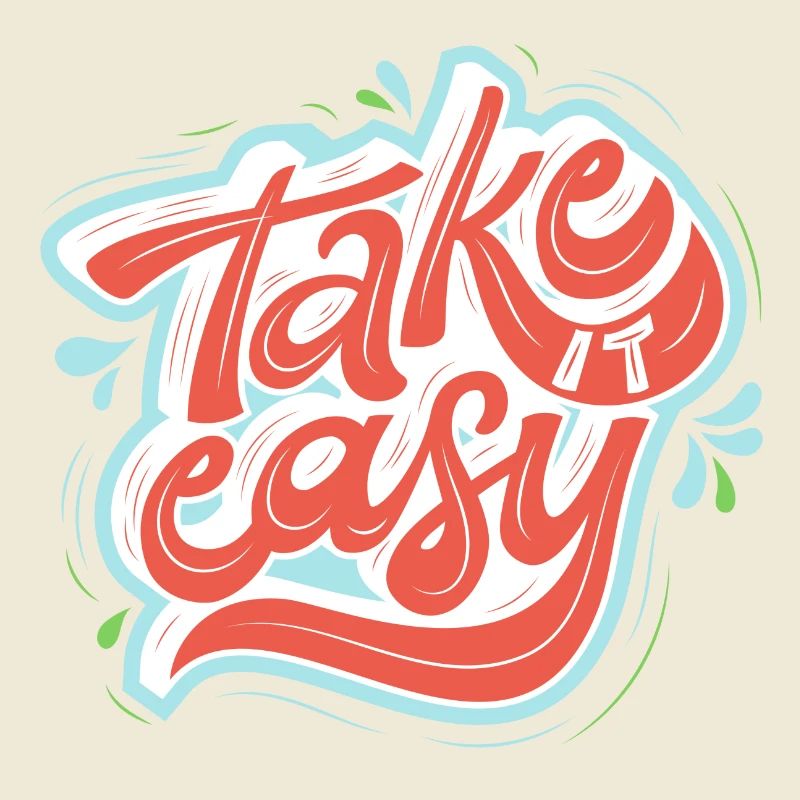 take it easy
