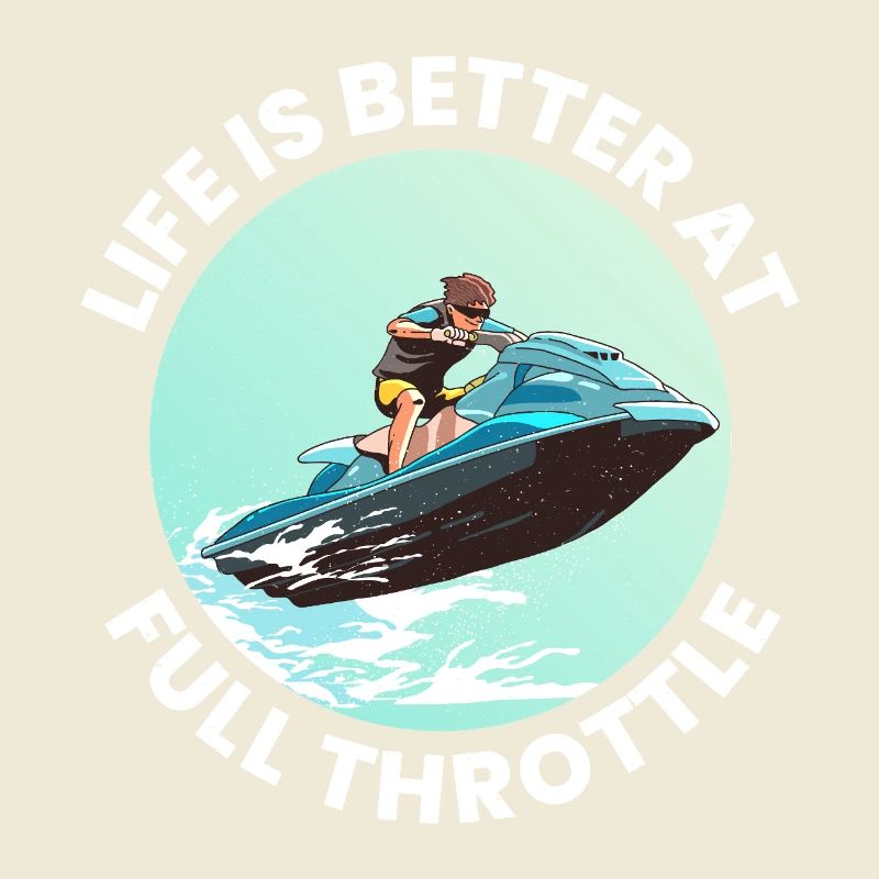 Life Is Better at Full Throttle Jet Ski 