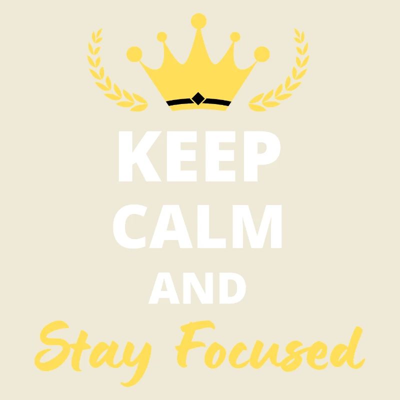 Keep Calm and Stay Focused