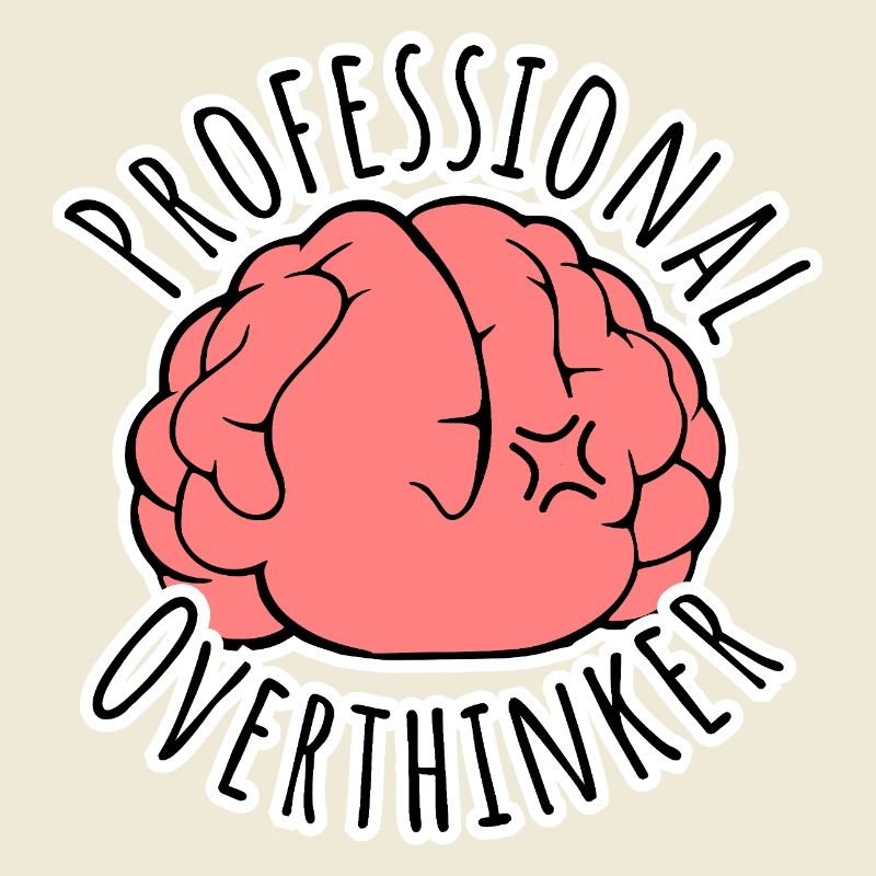 Too much brooding all the time? Professional Overthinker!