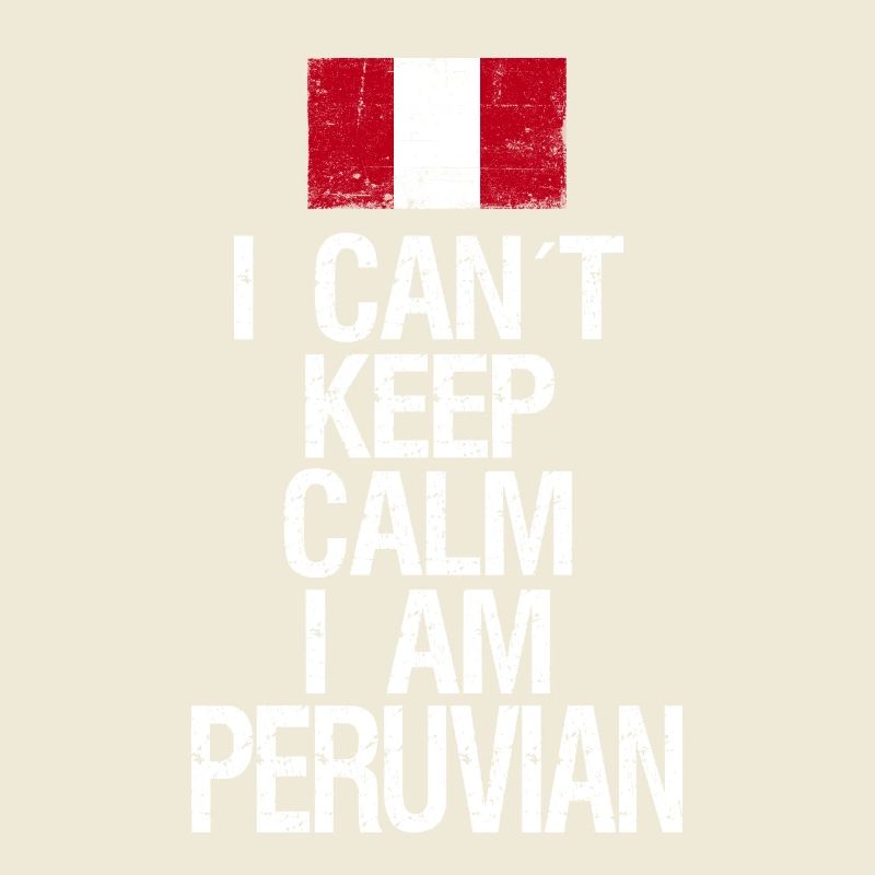 I can not Keep Calm I am Peruvian