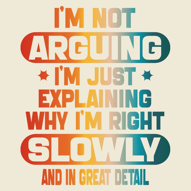 funy I m not arguing I m just explaining I m right