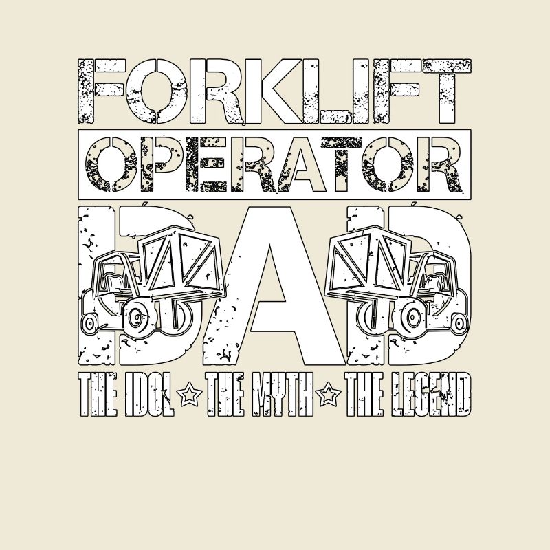 Forklift Operator Dad The Idol The Forklift Driver