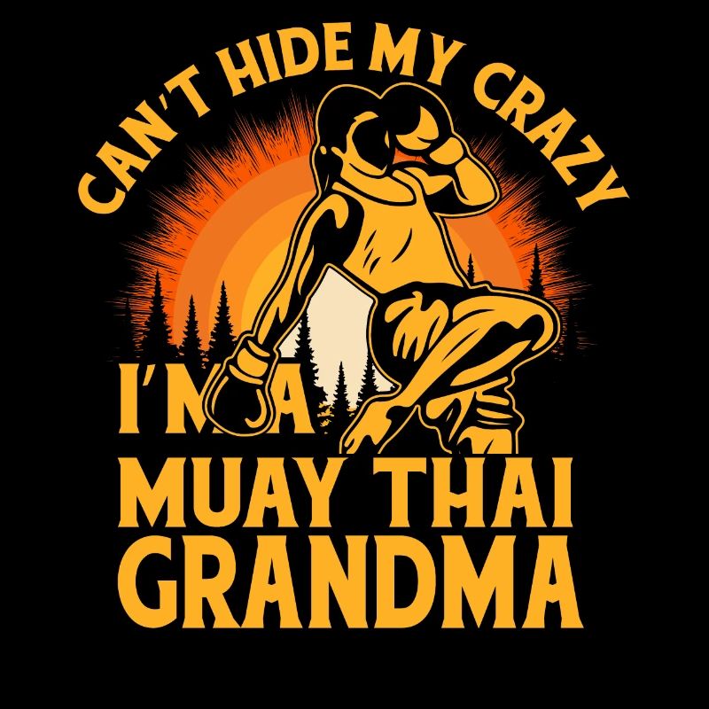 Can't hide my crazy I'm a Muay Thai Grandma