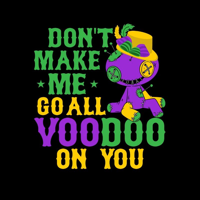 Don't Make Me Go All Voodoo On You Mardi Gras Carn
