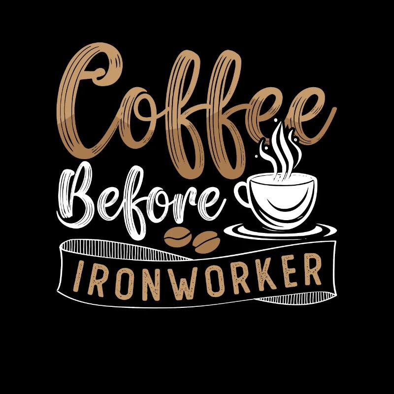 Ironworker Coffee Before Ironwork Coffee Lover