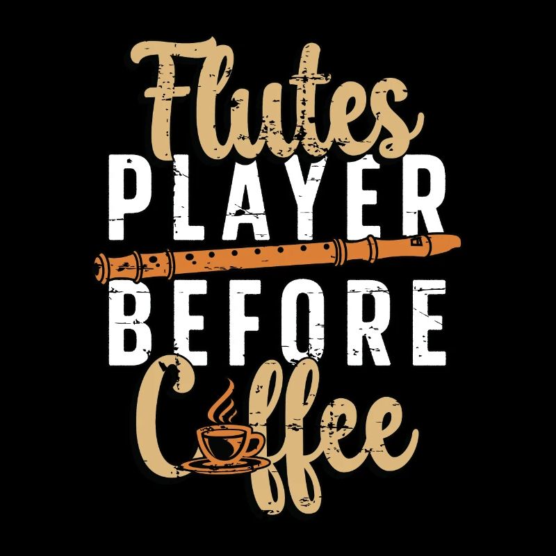 Flutes Player Before Coffee Flutist Coffee Lover