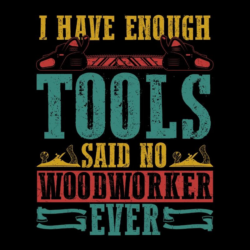 Tool Collector's Creed - Never Enough for Woodwork