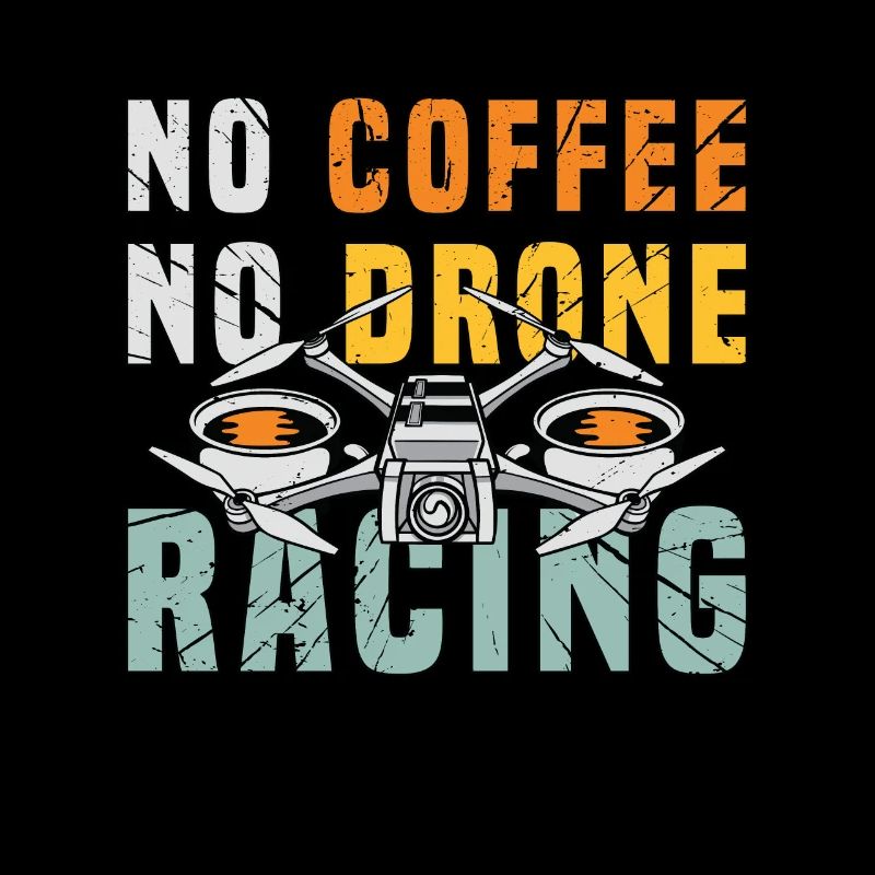 Drone Racing Lover No Coffee No Drone Coffee Lover