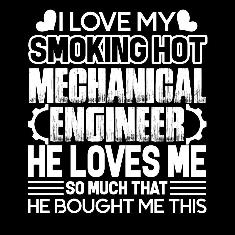 My Mechanical Engineer Loves Me So Much