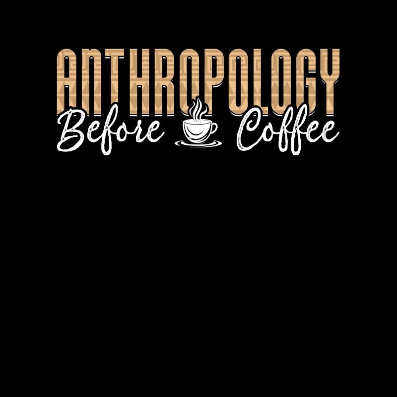 Anthropology Before Coffee Forensic Coffee Lover