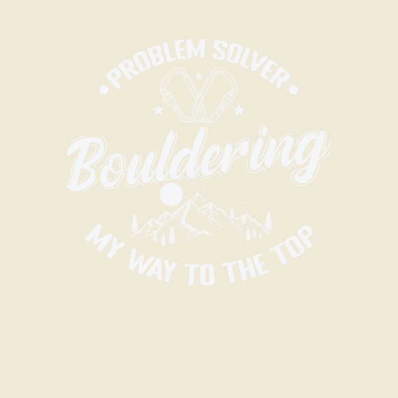 Problem Solver Bouldering my Way to the Top
