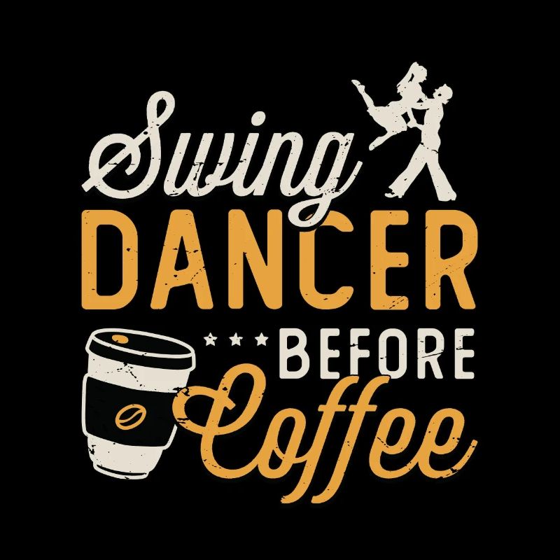 Swing Dancer Before Coffee Dancing Coffee Lover
