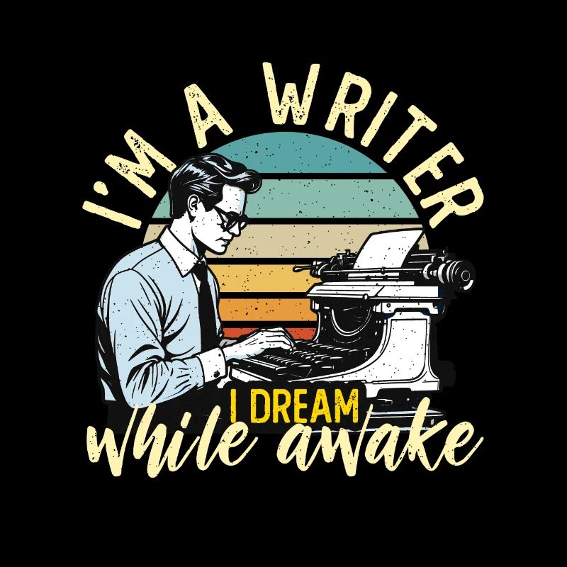 Writing I'm A Writer I Dream While Awake Novelist