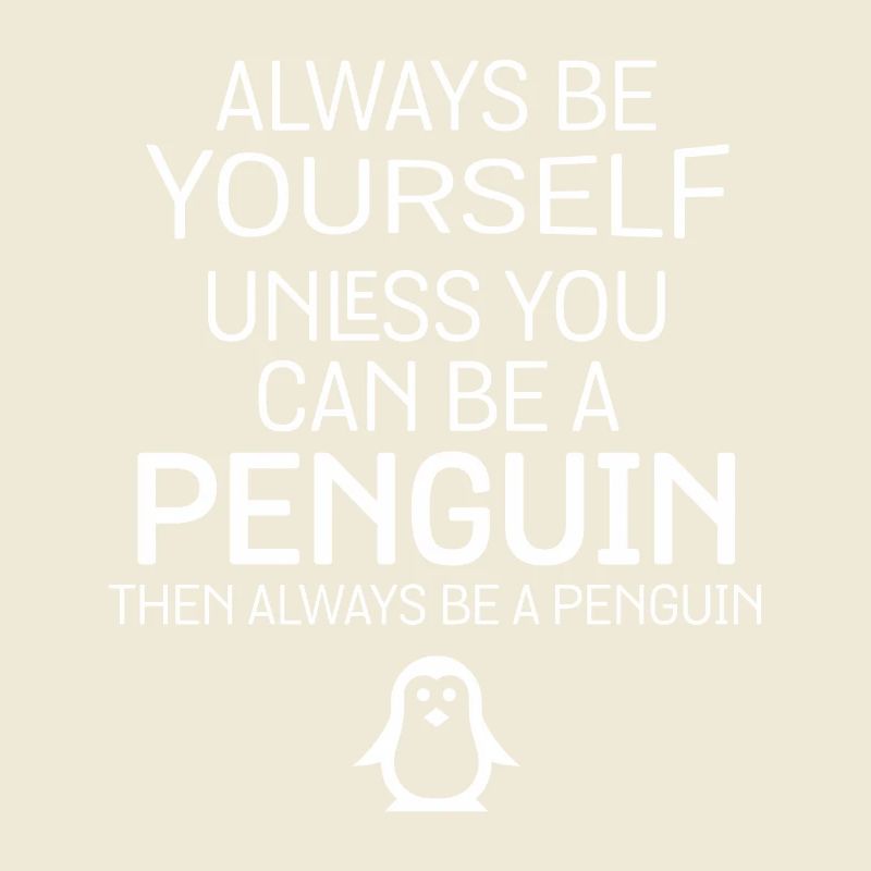 Du kannst ein Pinguin sein, dann sei immer ein Pinguin Spaß