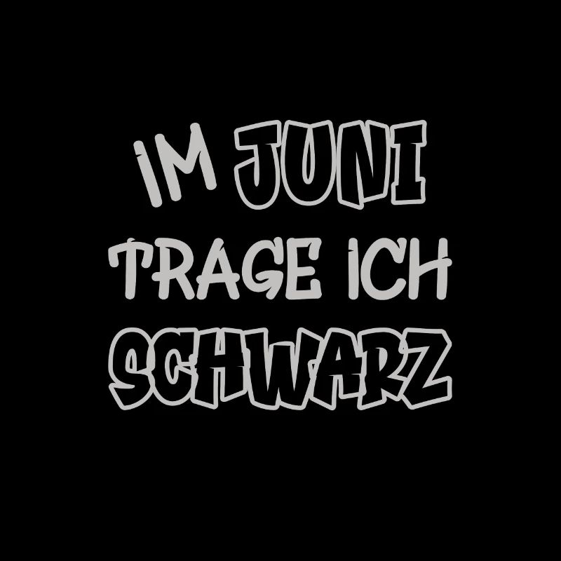 Im Juni trage ich schwarz Spruch Farbe schwarz