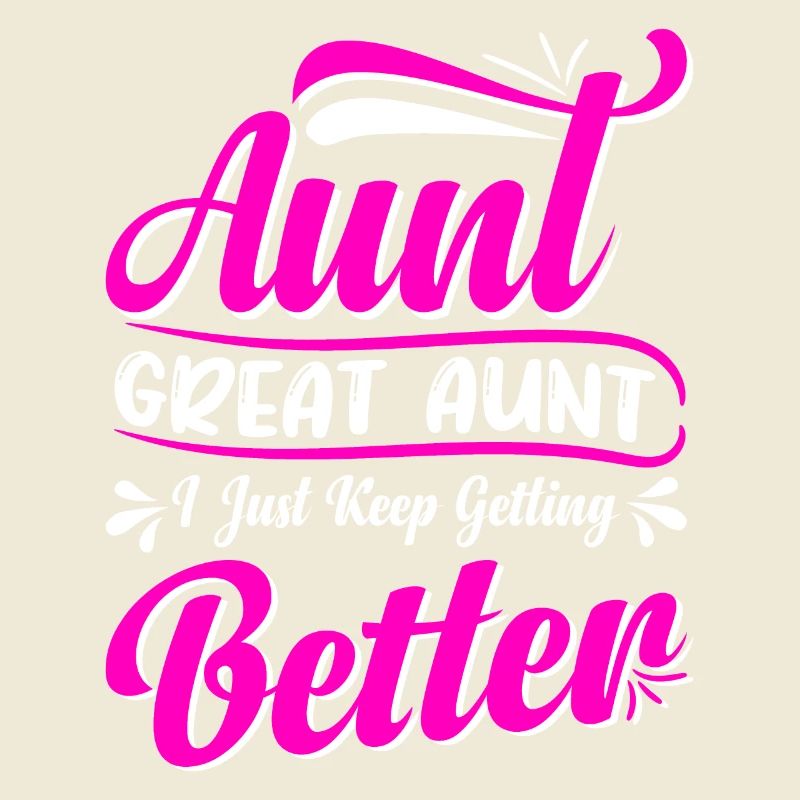 Aunt Great Aunt I Just Keep Getting Better Cute