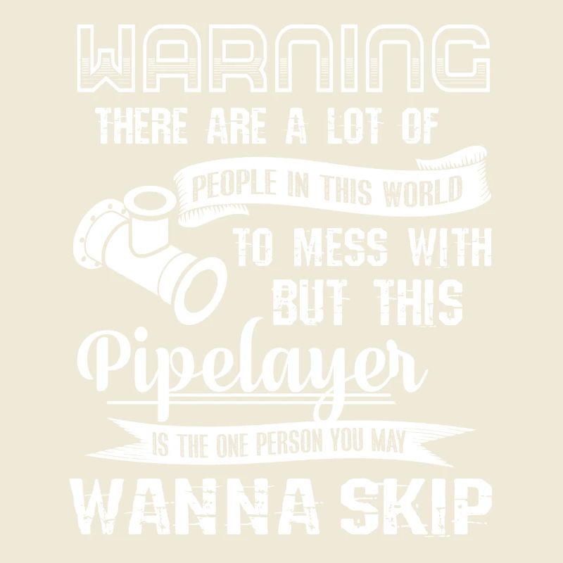 Pipelayer Don't Mess With Pipelayer